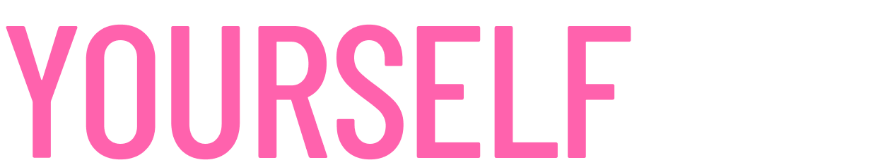 YOURSELF